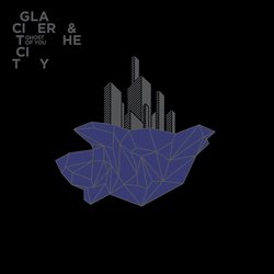 Ghost of You - Glacier and the City