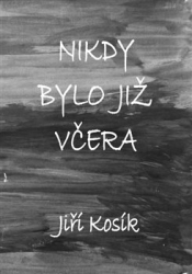 Kosík, Jiří - Nikdy bylo již včera