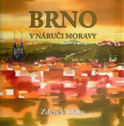 Bláha, Zdeněk - Brno v náruči Moravy