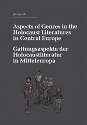 Holý, Jiří - Aspects of Genres in the Holocaust Literatures in Central Europe / Die Gattungsaspekte der Holocaustliteratur in Mitteleuropa
