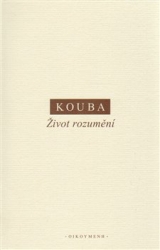 Kouba, Pavel - Život rozumění