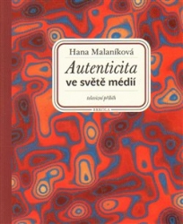 Malaníková, Hana - Autenticita ve světě médií: televizní příběh