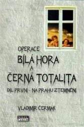 Čermák, Vladimír - Operace Bílá Hora a černá totalita 1