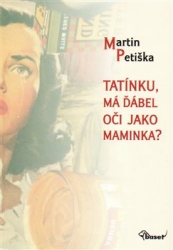 Petiška, Martin - Tatínku, má ďábel oči jako maminka?