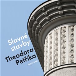 Zubík, Martin - Slavné stavby Theodora Petříka