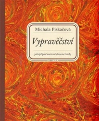 Piskačová, Michala - Vypravěčství jako případ současné slovesné tvorby