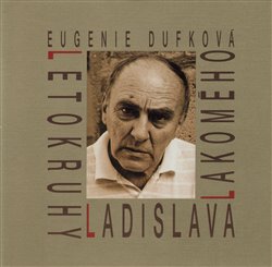 Dufková, Eugenie - Letokruhy Ladislava Lakomého