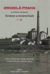 Bečková, Kateřina - Zmizelá Praha-Továrny a tovární haly 3.