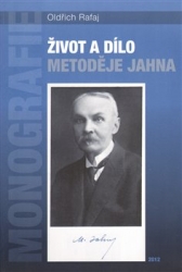 Rafaj, Oldřich - Život a dílo Metoděje Jahna