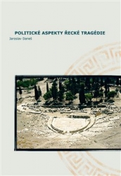 Daneš, Jaroslav - Politické aspekty řecké tragédie/Political Aspects of Greek Tragedy