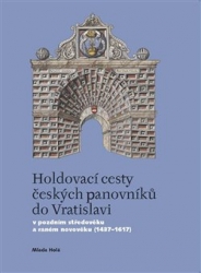 Holá, Mlada - Holdovací cesty českých panovníků do Vratislavi