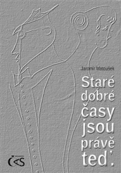 Matoušek, Jaromír - Staré dobré časy jsou právě teď