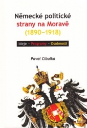 Cibulka, Pavel - Německé politické strany na Moravě (1890-1918)