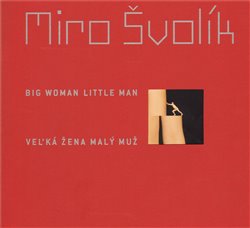 Švolík, Miro - Ve?ká žena malý muž/ Big Woman Little Man