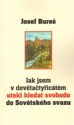 Bureš, Josef - Jak jsem v devětačtyřicátém utekl hledat svobodu do Sovětského svazu