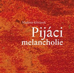 Křivánek, Vladimír - Pijáci melancholie