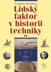 Procházka, Vladislav - Lidský faktor v historii techniky