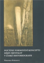 Středová, Veronika - Počátky formování konceptu dějin mentalit v české historiografii