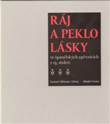 Uličný, Miloslav - Ráj a peklo lásky ve španělských zpěvnících z 15. století