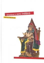 Martinek, Michael - Křesťané v zemi indiánů