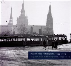 Halmanová, Klára - Pražský hrad ve fotografii 1939-1989 / Prague Castle in Photographs 1939-1989