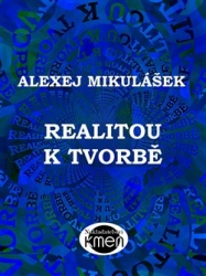 Mikulášek, Alexej - Realitou k tvorbě