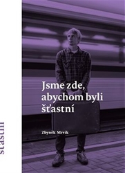 Mrvík, Zbyněk - Jsme zde, abychom byli šťastní