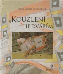 Grimmichová, Alena Isabella - Kouzlení s hedvábím