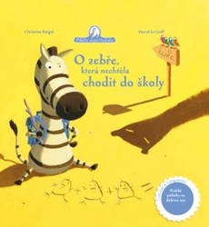 Beigel, Christine; Goff, Hervé le - O zebře, která nechtěla chodit do školy