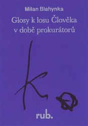 Blahynka, Milan - Glosy k losu Člověka v době prokurátorů