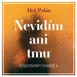 Palán, Aleš - Nevidím ani tmu