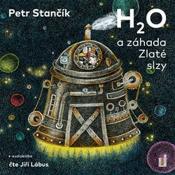 Stančík, Petr - H2O a záhada Zlaté slzy