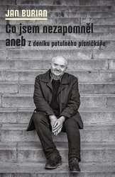Burian, Jan - Co jsem nezapomněl aneb Z deníku potulného písničkáře
