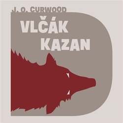 Curwood, James Oliver - Vlčák Kazan