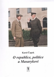 Čapek, Karel - O republice, politice a Masarykovi
