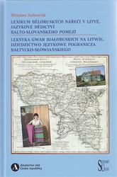 Jankowiak, Mirosław - Lexikum běloruských nářečí v Litvě. Jazykové dědictví balto-slovanského pomezí / Leksyka gwar białoruskich na Litwie. Dziedzictwo językowe pogranicza bałtycko-słowiańskiego