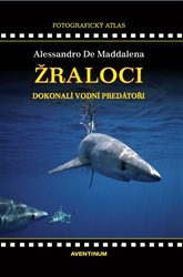 De Maddalena, Alessandro - Žraloci, dokonalí vodní predátoři