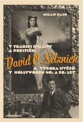 Hain, Milan - V tradici kvality a prestiže: David O. Selznick a výroba hvězd v Hollywoodu 40. a 50. let