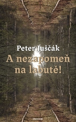 Juščák, Peter - A nezapomeň na labutě!