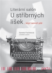 Fischerová, Daniela - Literární salón U stříbrných lišek … když senioři píší