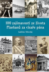 Silovský, Ladislav - 100 zajímavostí ze života Plzeňanů za císaře pána