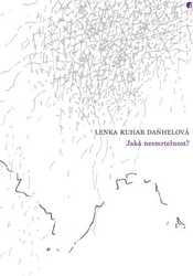 Daňhelová Kuhar, Lenka - Jaká nesmrtelnost?