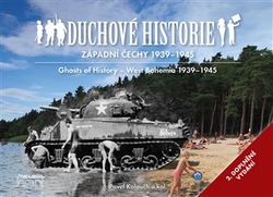 Kolouch, Pavel - Duchové historie - Západní Čechy 1939 - 1945 / Ghosts of History West Bohemia 1939 - 1945
