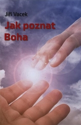 Vacek, Jiří - Jak poznat Boha