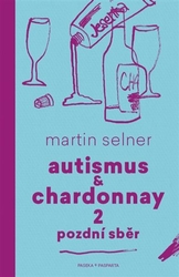 Selner, Martin - Autismus &amp; Chardonnay 2: Pozdní sběr