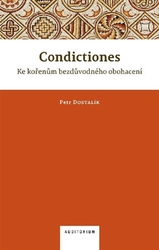 Dostalík, Petr - Condictiones: Ke kořenům bezdůvodného obohacení