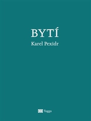 Pexidr, Karel - Bytí