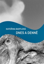 Bartlová, Kateřina - Dnes a denně