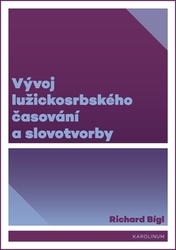 Bígl, Richard - Vývoj lužickosrbského časování a slovotvorby