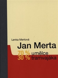 Mertová, Lenka - Jan Merta - 70 % umělce, 30 % tramvajáka